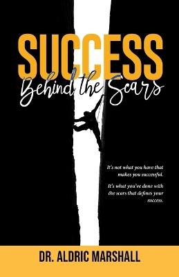 Success Behind The Scars - Aldric Marshall - cover