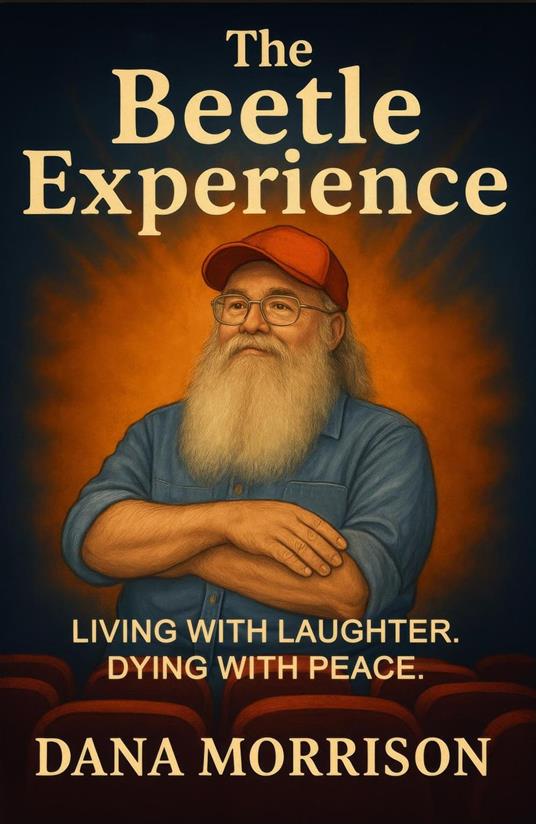 The Beetle Experience: Living with Laughter. Dying with Peace.