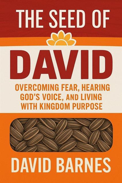The Seed of David: Book Two: Overcoming Fear, Hearing God’s Voice, and Living with Kingdom Purpose