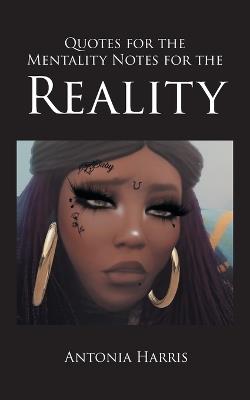 Quotes for the Mentality Notes for the Reality - Antonia Harris - cover