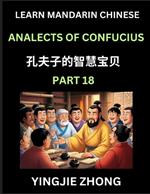 Analects Of Confucius (Part 18)- Discover Ancient Chinese History And Culture, Self-Learn Reading Mandarin Chinese With Confucian Short Stories For Kids, Teen, Young, Adults, Beginners, Intermediate, Advanced Level Students, Lunyu, Simplified Characters, P