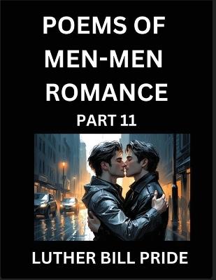 Men-Men Romance Poetry (Part 11)- Poems of MM Dating Relationship, Understanding Feelings of LGBTQ+ Love, Longing, Intimacy, Desire, and Sex Through Verse, Whispers of the Heart - Luther Bill Pride - cover