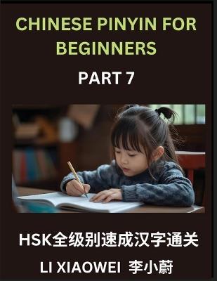 Chinese Pinyin for Beginners (Volume 7)- Master HSK Characters Quickly, Pinyin, English Meanings, and Easy Multiple-Choice Practice for All Levels: Pinyin, English, and Easy Multiple-Choice Questions to Fast-Track Beginners - Xiaowei Li - cover