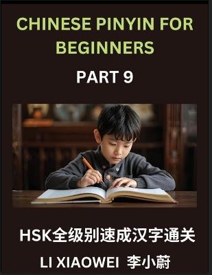 Chinese Pinyin for Beginners (Volume 9)- Chinese Character Crash Course for HSK, Pinyin, English, and Simple Multiple-Choice Questions to Boost Beginners: Pinyin, English, and Easy Multiple-Choice Questions to Fast-Track Beginners - Xiaowei Li - cover