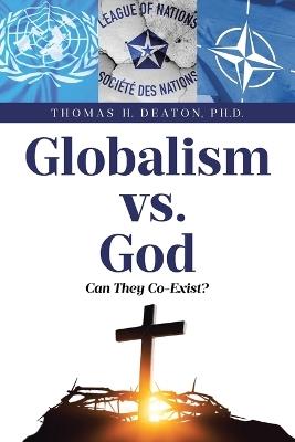 Globalism vs. God: Can They Co-Exist? - Thomas H Deaton - cover