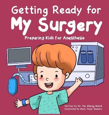 Getting Ready for My Surgery: Preparing Kids for Anesthesia - Fei Zheng-Ward - cover