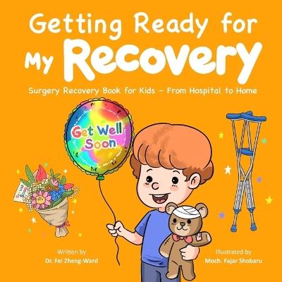 Getting Ready for My Recovery: Surgery Recovery Book for Kids - From Hospital to Home - Fei Zheng-Ward - cover