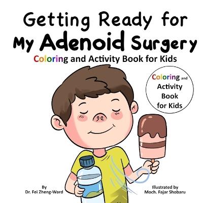 Getting Ready for My Adenoid Surgery: Coloring and Activity Book for Kids - Fei Zheng-Ward - cover