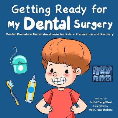 Getting Ready for My Dental Surgery: Dental Procedure Under Anesthesia for Kids - Preparation and Recovery - Fei Zheng-Ward - cover