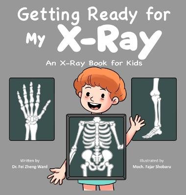 Getting Ready for My X-Ray: An X-Ray Book for Kids - Fei Zheng-Ward - cover