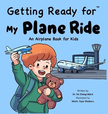 Getting Ready for My Plane Ride: An Airplane Book for Toddlers and Kids - Fei Zheng-Ward - cover
