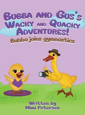 Bubba And Gus's Wacky And Quacky Adventures: Bubba And Gus's Wacky And Quacky Adventures - Mimi Petersen - cover