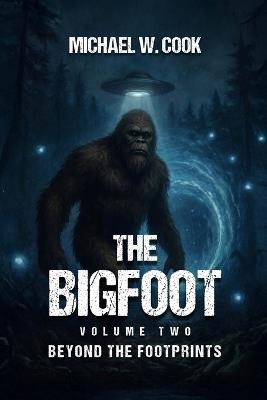 The Bigfoot: Volume Two (Beyond the Footprints): Volume Two - Michael W Cook - cover