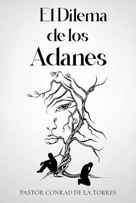 El Dilema de los Adanes - Pastor Conrad de la Torres - cover