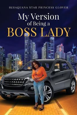 My Version of Being A Boss Lady - Ikhaquana Glover - cover