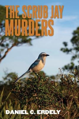The Scrub Jay Murders - Daniel C Erdely - cover