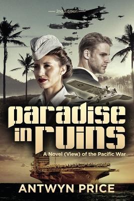 Paradise in Ruins: A Novel (View) of the Pacific War - Antwyn Price - cover