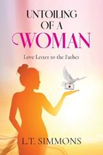 Untoiling Of A Woman: Love Letter To The Father