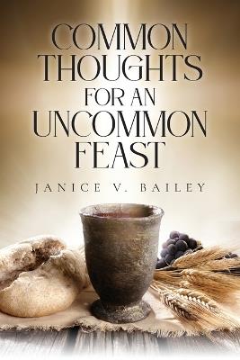 Common Thoughts For An Uncommon Feast - Janice V Bailey - cover