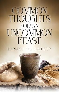 Common Thoughts For An Uncommon Feast - Janice V Bailey - cover