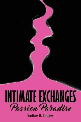 Intimate Exchanges: Passion Paradise - Nadine D Clipper - cover