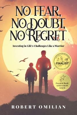 No Fear, No Doubt, No Regret: Investing in Life's Challenges Like a Warrior - Robert Omilian - cover