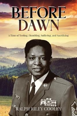 Before Dawn: A Time of Testing, Humbling, Suffering, and Sacrificing - Ralph Riley Cooley - cover