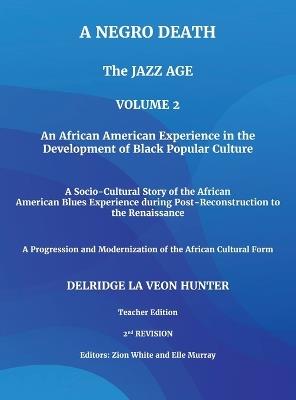 A Negro Death: The Jazz Age: An African American Experience in the Development of Black Popular Culture: A Socio-Cultural Story of the African American Blues Experience during Post-Reconstruction to the Renaissance: A Progression and Modernization of the African Cultural - Ph D Delridge Hunter - cover