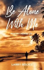 Be Alone With Me: Poetry Moves Us