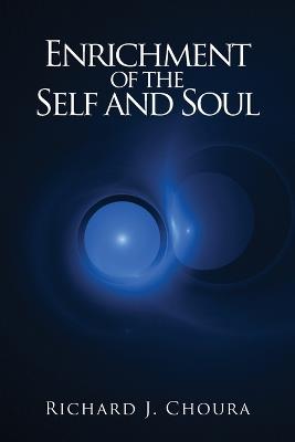 Enrichment of the Self and Soul - Richard J Choura - cover