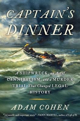 Captain's Dinner: A Shipwreck, an Act of Cannibalism, and a Murder Trial That Changed Legal History - Adam Cohen - cover
