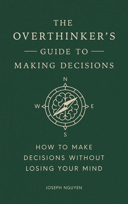 The Overthinker's Guide to Making Decisions