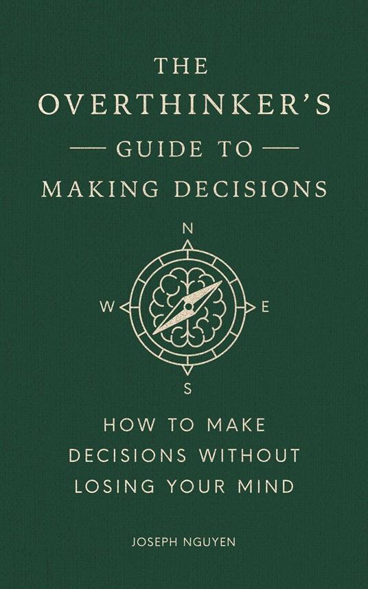 The Overthinker's Guide to Making Decisions