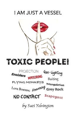 I Am Just a Vessel: Toxic People! - Suzi Yelvington - cover