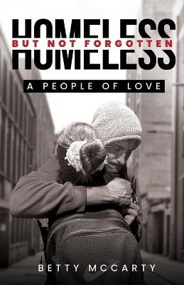 Homeless but Not Forgotten: A People of Love - Betty McCarty - cover