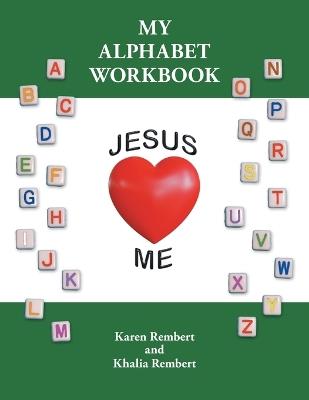 My Alphabet Workbook: Jesus Loves Me - Karen Rembert,Khalia Rembert - cover