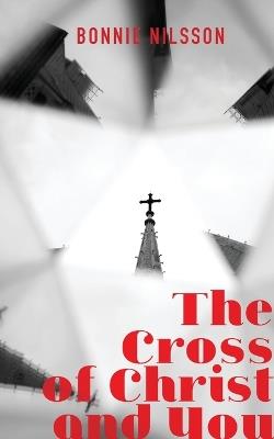 The Cross of Christ and You - Bonnie Nilsson - cover
