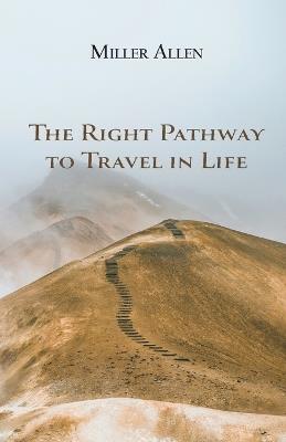 The Right Pathway to Travel in Life - Miller Allen - cover