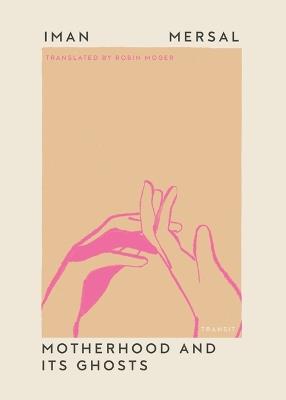 Motherhood and Its Ghosts - Iman Mersal - cover