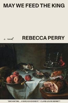 May We Feed the King: Booker Prize Finalist - Rebecca Perry - cover