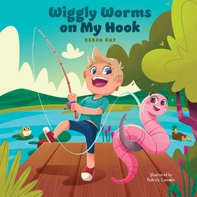 Wiggly Worms on My Hook - Debra Ray - cover