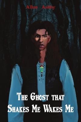 The Ghost that Shakes Me Wakes Me - Allan Ashby - cover