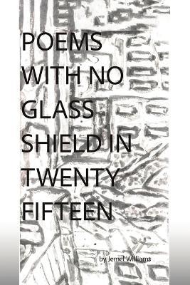 Poems with No Glass Shield in Twenty Fifteen - Jemel Williams - cover