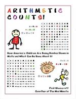 Arithmetic Counts!: How America's Children Are Being Dumbed Down in Math and What Can Be Done About It