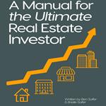 A Manual for the Ultimate Real Estate Investor