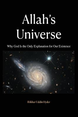 Allah's Universe: Why God Is the Only Explanation for Our Existence - Iftikhar Uddin Hyder - cover