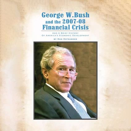 George W. Bush and the 2007-08 Financial Crisis