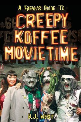 A Freak's Guide to Creepy Koffee Movie Time - B J West - cover