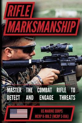The Marine Rifle Marksmanship Handbook: Master the M16 Rifle, M4 Carbine, and other Black Rifle Variants! MCRP 8-10B.2 (MCRP 3-01A) - Us Marine Corps - cover