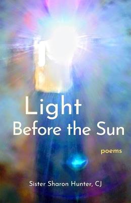 Light Before the Sun: Poems - Sister Sharon Hunter - cover